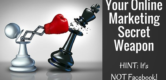 Your Online Marketing Secret Weapon - Why Facebook Is Not Enough