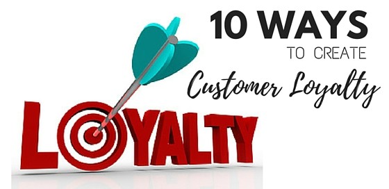 10 Ways to Create Customer Loyalty