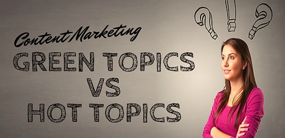 Content Marketing Green vs Hot Topics